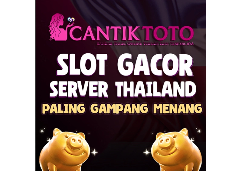 CANTIKTOTO: Link Resmi Layanan Game Gacor Server Thailand